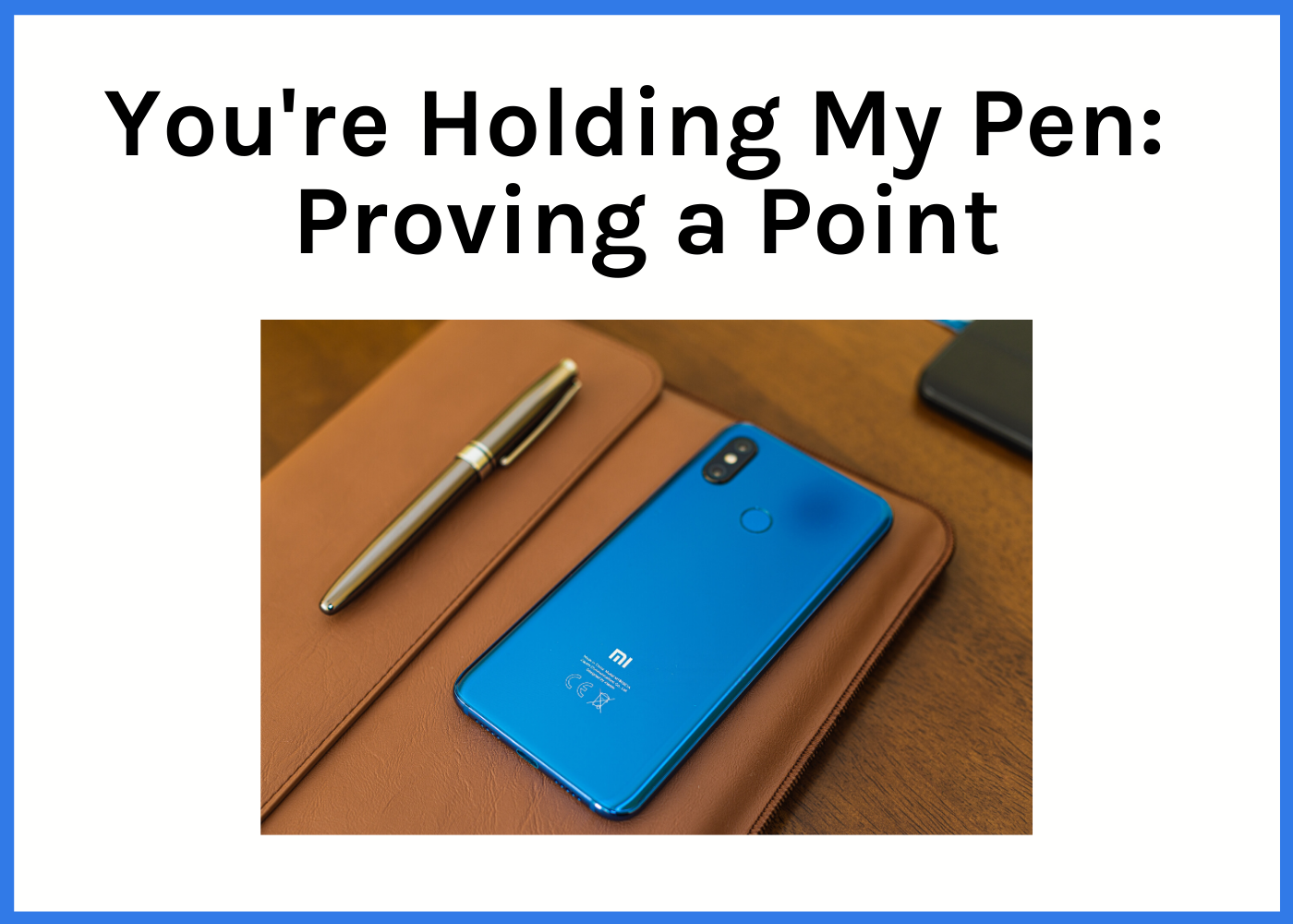 You’re Holding My Pen: Proving A Point