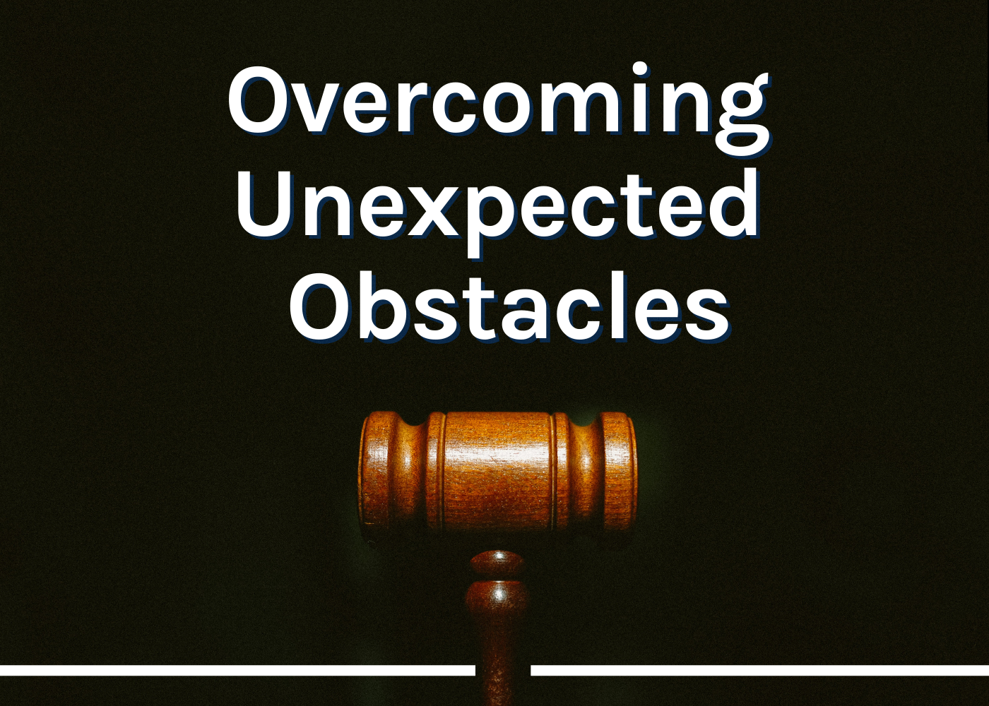 Overcoming Unexpected Obstacles